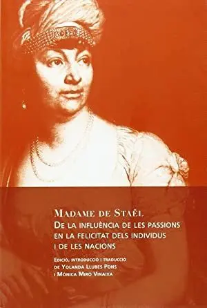 DE LA INFLUENCIA DE LES PASSIONS EN LA FELICITAT DELS INDIVIDUS I DE LES NACIONS DE LA INFLUENCIA DE LES PASSIONS EN LA FELICITAT DELS INDIVIDUS I DE LES NACIONS
