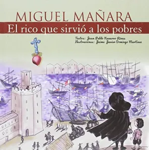 Miguel Mañara el Rico que Sirvio a los Pobres