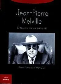 JEAN PIERRE MELVILLE. CRONICAS DE UN SAMURAI