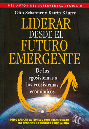 LIDERAR DESDE EL FUTURO EMERGENTE :<BR>