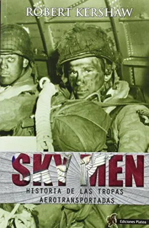 SKY MEN: HISTORIA DE LAS TROPAS AEROTRANSPORTADAS