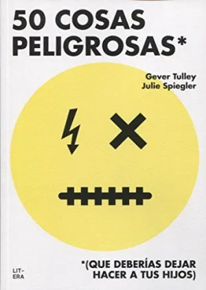 50 COSAS PELIGROSAS (QUE DEBERIAS DEJAR HACER A TUS HIJOS) 50 COSAS PELIGROSAS (QUE DEBERIAS DEJAR HACER A TUS HIJOS)
