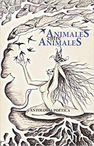 ANIMALES ENTRE ANIMALES : ANTOLOGÍA POÉTICA