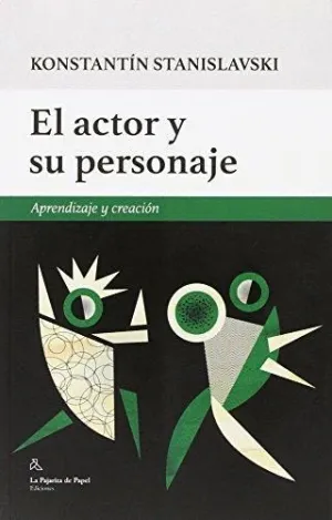 EL ACTOR Y SU PERSONAJE: APRENDIZAJE Y CREACIÓN EL ACTOR Y SU PERSONAJE: APRENDIZAJE Y CREACIÓN
