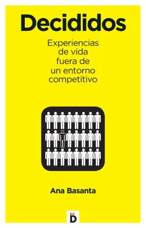 DECIDIDOS: EXPERIENCIAS DE VIDA FUERA DE UN ENTORNO COMPETITIVO DECIDIDOS: EXPERIENCIAS DE VIDA FUERA DE UN ENTORNO COMPETITIVO