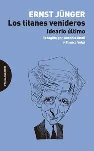 LOS TITANES VENIDEROS : IDEARIO ÚLTIMO, RECOGIDO POR ANTONIO GNOLI Y FRANCO VOLPI