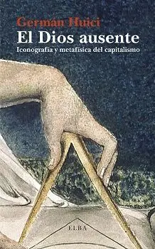 EL DIOS AUSENTE: ICONOGRAFÍA Y METAFÍSICA DEL CAPITALISMO EL DIOS AUSENTE: ICONOGRAFÍA Y METAFÍSICA DEL CAPITALISMO