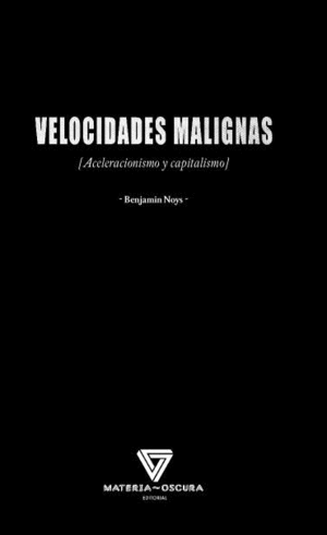 VELOCIDADES MALIGNAS (ACELERACIONISMO Y CAPITALISMO)