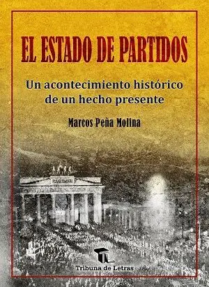 EL ESTADO DE PARTIDOS: UN ACONTECIMIENTO HISTÓRICO DE UN HECHO PRESENTE EL ESTADO DE PARTIDOS: UN ACONTECIMIENTO HISTÓRICO DE UN HECHO PRESENTE