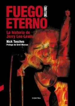 FUEGO ETERNO : LA HISTORIA DE JERRY LEE LEWIS