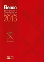 ELENCO DE GRANDEZAS. TITULOS NOBILIARIOS 2016 ELENCO DE GRANDEZAS. TITULOS NOBILIARIOS 2016
