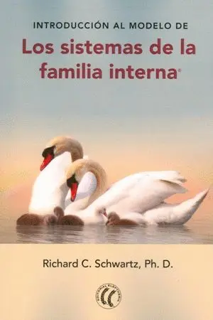 INTRODUCCIÓN AL MODELO DE LOS SISTEMAS DE FAMILIA INTERNA INTRODUCCIÓN AL MODELO DE LOS SISTEMAS DE FAMILIA INTERNA