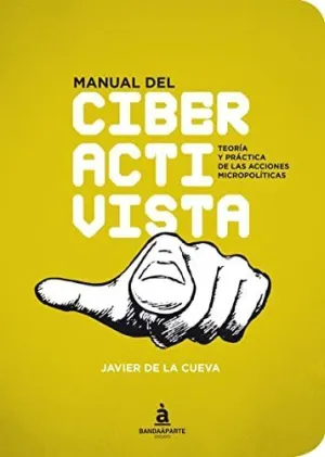 MANUAL DEL CIBERACTIVISTA: TEORÍA Y PRÁCTICA DE LAS ACCIONESD MICROPOLÍTICAS