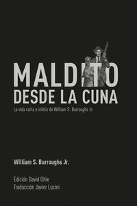 MALDITO DESDE LA CUNA: LA VIDA CORTA E INFELIZ DE WILLIAM S. BURROUGHS JR.