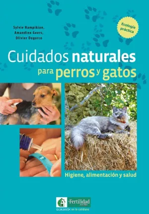 CUIDADOS NATURALES PARA PERROS Y GATOS: HIGIENE, ALIMENTACION Y SALUD