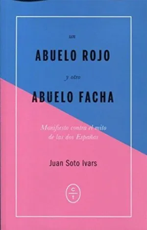UN ABUELO ROJO Y OTRO FACHA: MANIFIESTO CONTRA EL MITO DE LAS DOS ESPAÑAS UN ABUELO ROJO Y OTRO FACHA: MANIFIESTO CONTRA EL MITO DE LAS DOS ESPAÑAS
