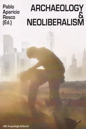 ARCHAEOLOGY & NEOLIBERALISM ARCHAEOLOGY & NEOLIBERALISM