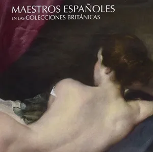MAESTROS ESPAÑOLES EN LAS COLECCIONES BRITÁNICAS MAESTROS ESPAÑOLES EN LAS COLECCIONES BRITÁNICAS