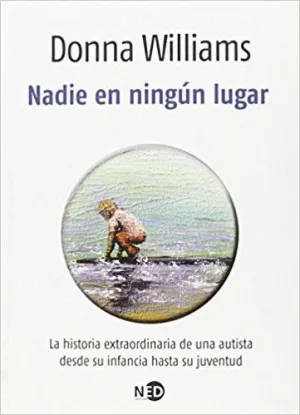 NADIE EN NINGÚN LUGAR : LA HISTORIA EXTRAORDINARIA DE UNA AUTISTA DESDE SU INFANCIA HASTA SU JUVENTU
