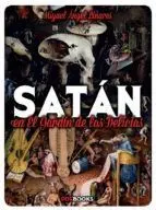 SATAN EN EL JARDIN DE LAS DELICIAS SATAN EN EL JARDIN DE LAS DELICIAS