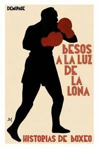BESOS A LA LUZ DE LA LONA: HISTORIAS DE BOXEO