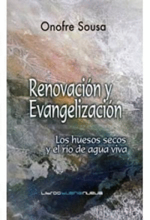 RENOVACION Y EVANGELIZACION: LOS HUESOS SECOS Y EL RIO DE AGUA VIVA