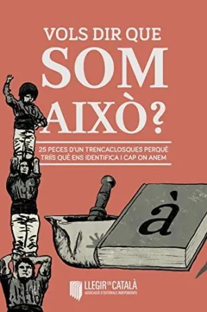 VOLS DIR QUE SOM AIXO - CAT