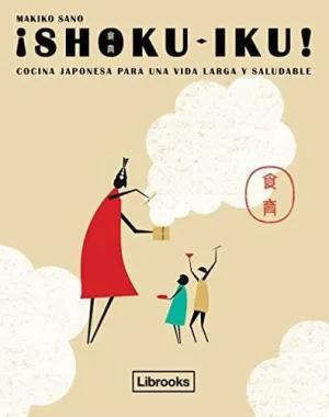 ¡SHOKU-IKU!: COCINA JAPONESA PARA UN AVIDA LARGA Y SALUDABLE