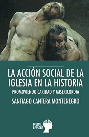LA ACCION SOCIAL DE LA IGLESIA EN LA HISTORIA. PROMOVIENDO CARIDAD Y MASERICORDIA