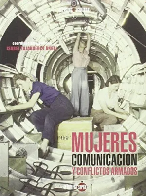 MUJERES, COMUNICACIÓN Y CONFLICTOS ARMADOS: DE LA PRIMERA GUERRA MUNDIAL A NUESTROS DÍAS