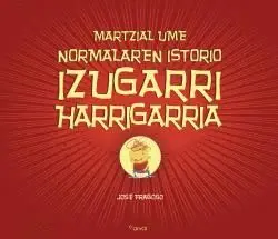 MARTZIAL UME NORMALAREN ISTORIO IZUGARRI HARRIGARRIA.