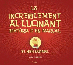 LA INCREÏBLEMENT AL-LUCINANT HISTÒRIA D EN MARÇAL, EL NEN NORMAL