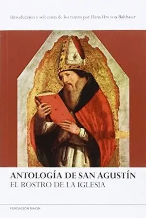 ANTOLOGIA DE SAN AGUSTIN: EL ROSTRO DE LA IGLESIA ANTOLOGIA DE SAN AGUSTIN: EL ROSTRO DE LA IGLESIA