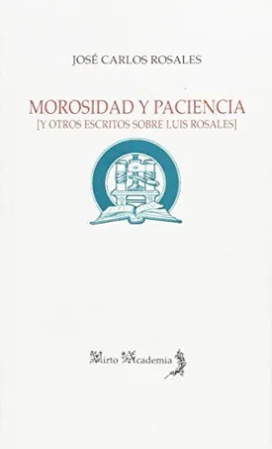 Morosidad y Paciencia y Otros Escritos Sobre Luis Rosales