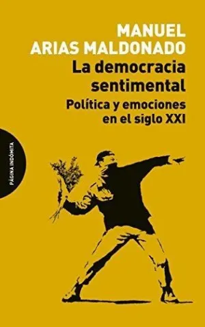 LA DEMOCRACIA SENTIMENTAL: POLÍTICA Y EMOCIONES EN EL SIGLO XXI LA DEMOCRACIA SENTIMENTAL: POLÍTICA Y EMOCIONES EN EL SIGLO XXI
