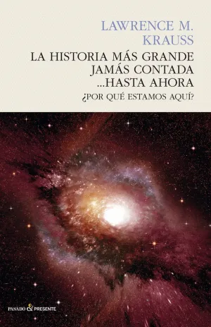 LA HISTORIA MÁS GRANDE JAMÁS CONTADA... HASTA AHORA: ¿POR QUÉ ESTAMOS AQUÍ?