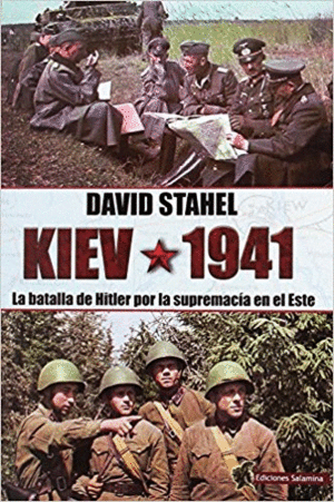 KIEV 1941: LA BATALLA DE HITLER POR LA SUPREMACÍA EN EL ESTE