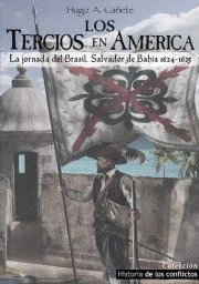 LOS TERCIOS EN AMÉRICA: LA JORNADA DEL BRASIL. SALVADOR DE BAHÍA 1624-1625