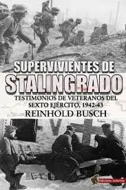 SUPERVIVIENTES DE STALINGRADO: TESTIMONIOS DE VETERANOS DEL SEXTO EJERCITO, 1942-43