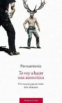 TE VOY A HACER UNA AUTOCRÍTICA: DICCIONARIO PARA ENTENDER A LOS HUMANOS