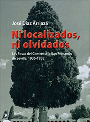 NI LOCALIZADOS, NI OLVIDADOS: LAS FOSAS DEL CEMENTERIO SAN FERNANDO DE SEVILLA, 1936-1958