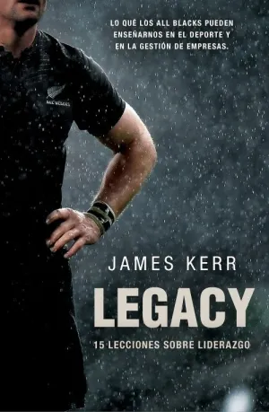 LEGACY: LO QUE LOS ALL BLACKS PUEDEN ENSEÑARNOS EN EL DEPORTE Y EN LA GESTIÓN DE EMPRESAS LEGACY: LO QUE LOS ALL BLACKS PUEDEN ENSEÑARNOS EN EL DEPORTE Y EN LA GESTIÓN DE EMPRESAS