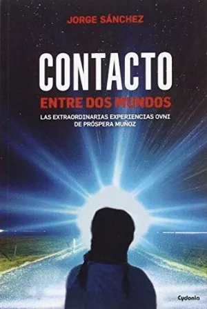 CONTACTO ENTRE DOS MUNDOS: LAS EXTRAORDINARIAS EXPERIENCIAS OVNI DE PRÓSPERA MUÑOZ CONTACTO ENTRE DOS MUNDOS: LAS EXTRAORDINARIAS EXPERIENCIAS OVNI DE PRÓSPERA MUÑOZ