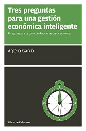 TRES PREGUNTAS PARA UNA GESTIÓN ECONÓMICA INTELIGENTE: UNA GUÍA PARA LA TOMA DE DECISIONES DE TU EMP