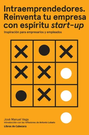 INTRAEMPRENDEDORES. REINVENTA TU EMPRESA CON ESPÍRITU START-UP: INSPIRACIÓN PARA EMPRESARIOS Y EMPLE INTRAEMPRENDEDORES. REINVENTA TU EMPRESA CON ESPÍRITU START-UP: INSPIRACIÓN PARA EMPRESARIOS Y EMPLE