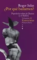 ¿POR QUÉ BAILAMOS? PAPELERIA SOBRE LA DANZA (Y EL BALLET): VOLUMEN III. ENTREVISTAS. PRIMERA PARTE