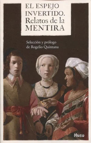EL ESPEJO INVERTIDO: RELATOS DE LA MENTIRAS EL ESPEJO INVERTIDO: RELATOS DE LA MENTIRAS