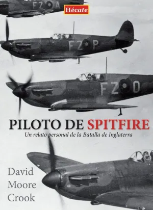 PILOTO DE SPITFIRE: UN RELATO PERSONAL DE LA BATALLA DE INGLATERRA