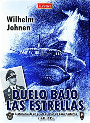 DUELO BAJO LAS ESTRELLAS: TESTIMONIO DE UN PILOTO ALEMAN DE CAZA NOCTURNA (1941-1945)
