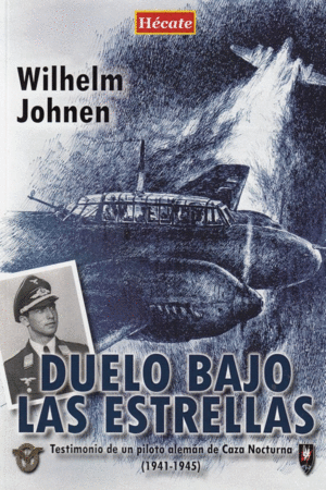 DUELO BAJO LAS ESTRELLAS: TESTIMONIO DE UN PILOTO ALEMAN DE CAZA NOCTURNA (1941-1945)
